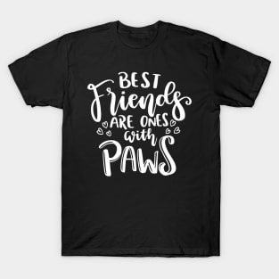 Best Friends Are Ones With Paws. Funny Cat or Dog Lover Quote. T-Shirt